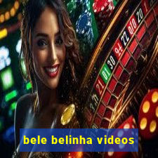 bele belinha videos